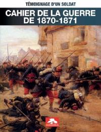 Cahier de la guerre de 1870-1871 : témoignage d'un soldat