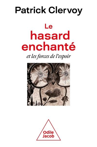 Le hasard enchanté : et les forces de l'espoir