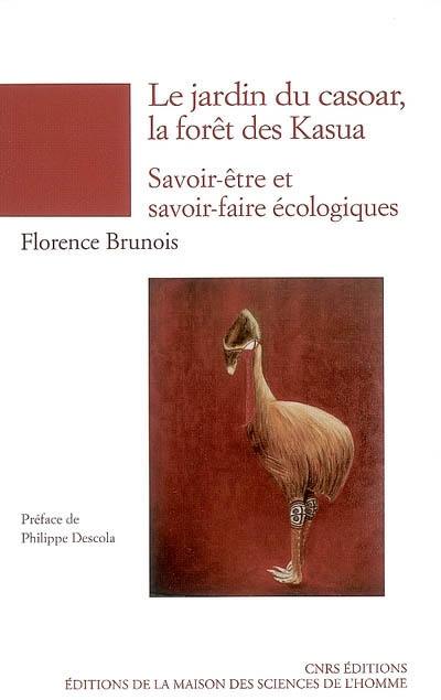 Le jardin du Casoar, la forêt des Kasua : épistémologie des savoir-être et savoir-faire écologiques (Papouasie-Nouvelle-Guinée)