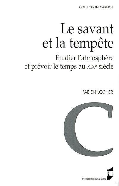 Le savant et la tempête : étudier l'atmosphère et prévoir le temps au XIXe siècle