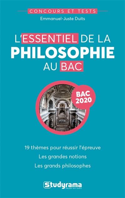 L'essentiel de la philosophie pour le bac : 19 thèmes pour réussir l'épreuve, les grandes notions, les grands philosophes : bac 2020