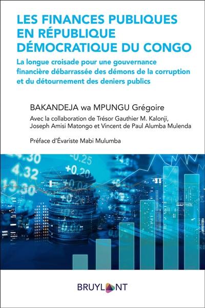 Les finances publiques en République démocratique du Congo : la longue croisade pour une gouvernance financière débarrassée des démons de la corruption et du détournement des deniers publics