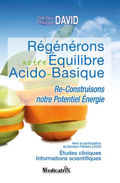 Régénérons notre équilibre acido-basique : re-construisons notre potentiel énergie : études cliniques, informations scientifiques