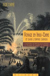 Voyage en Indo-Chine et dans l'empire chinois : l'exploration du Mékong par la mission E. Doudart de Lagrée, F. garnier