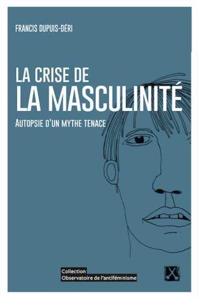 La crise de la masculinité : autopsie d'un mythe tenace