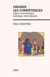 Croiser les compétences : enjeux économiques, politiques, interculturels