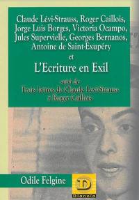 Claude Lévi-Strauss, Roger Caillois, Jorge Luis Borges, Victoria Ocampo, Jules Supervielle, Georges Bernanos, Antoine de Saint-Exupéry et l'écriture en exil