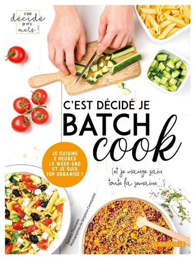 C'est décidé je batch cook (et je mange sain toute la semaine...) : je cuisine 2 heures le week-end et je suis top organisé !