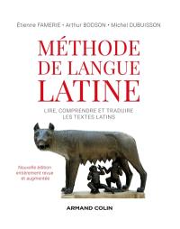 Méthode de langue latine : lire, comprendre et traduire les textes latins