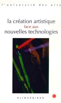 La création artistique face aux nouvelles technologies : séminaire interarts de Paris, 2004-2005