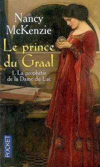 Le prince du Graal. Vol. 1. La prophétie de la dame du Lac