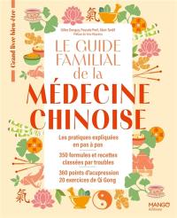 Le guide familial de la médecine chinoise : les pratiques expliquées en pas à pas, 350 recettes classées par troubles, 60 aliments détaillés, 360 points d’acupression, 20 exercices de qi gong