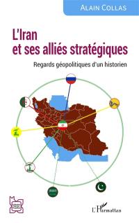 L'Iran et ses alliés stratégiques : regards géopolitiques d'un historien