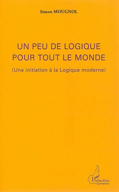 Un peu de logique pour tout le monde : une initiation à la logique moderne