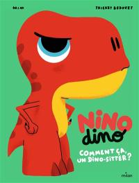 Nino dino. Comment ça, un dino-sitter ?