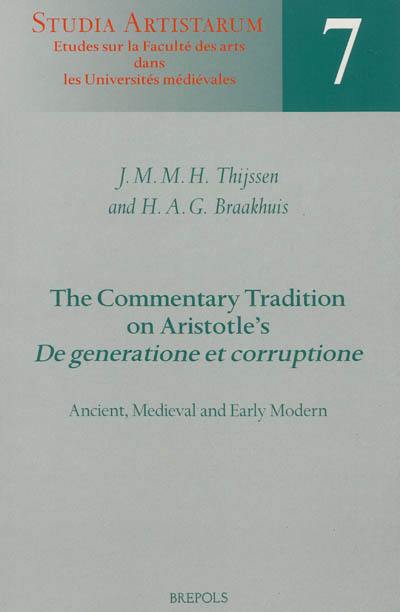 The commentary tradition on Aristotle's De generatione et corruptione : ancient, medieval, and early modern