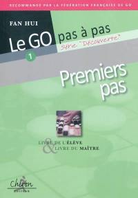 Le go pas à pas. Vol. 1. Premiers pas : livre de l'élève & livre du maître