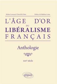 L'âge d'or du libéralisme français : anthologie, XIXe siècle