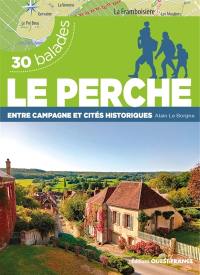 Le Perche : entre campagne et cités historiques : 30 balades