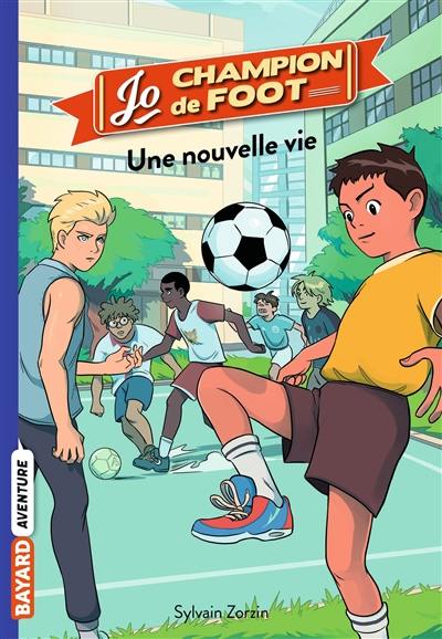 Jo, champion de foot. Vol. 1. Une nouvelle vie