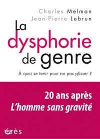 La dysphorie de genre : à quoi se tenir pour ne pas glisser ? : vingt ans après L'homme sans gravité