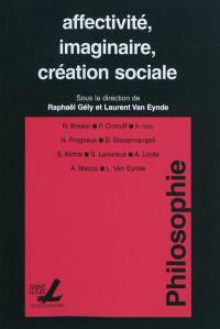 Affectivité, imaginaire, création sociale