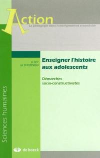 Enseigner l'histoire aux adolescents : démarches socio-constructivistes