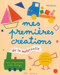 Mes premières créations de la maternelle : un livre pour jouer avec les formes : avec 160 gommettes et des coloriages