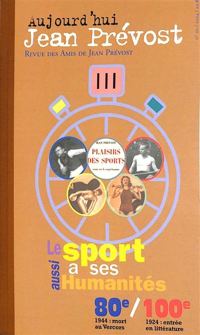 Aujourd'hui Jean Prévost, n° 20. Le sport aussi a ses humanités Aujourd'hui Jean Prévost, n° 20. Le sport aussi a ses humanités