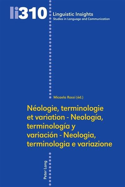 Néologie, terminologie et variation. Neologia, terminologia y variacion. Neologia, terminologia e variazione