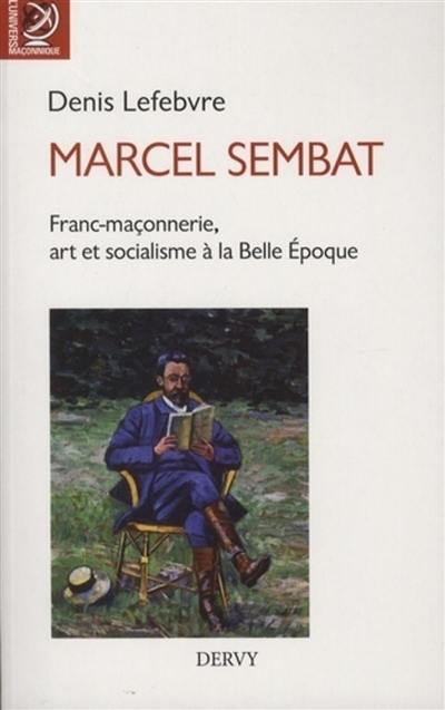 Marcel Sembat : franc-maçonnerie, art et socialisme à la Belle Epoque