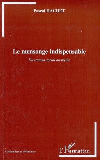 Le mensonge indispensable : du trauma social au mythe