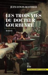 Les trois vies du docteur Gourbeyre. Vol. 3. Elie