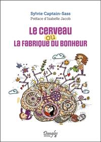 Le cerveau ou La fabrique du bonheur