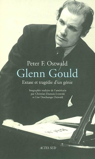 Glenn Gould : extase et tragédie d'un génie