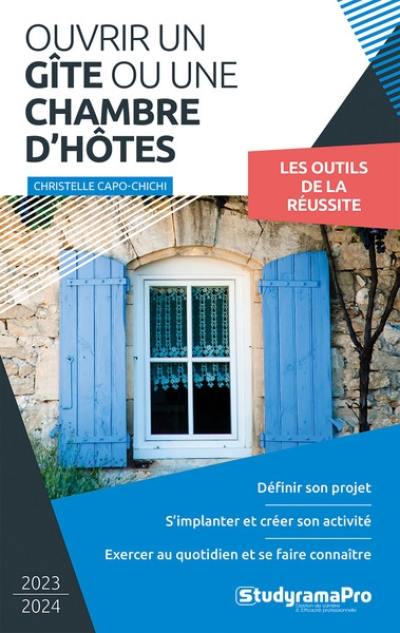 Ouvrir un gîte ou une chambre d'hôtes : 2023-2024 : les outils de la réussite