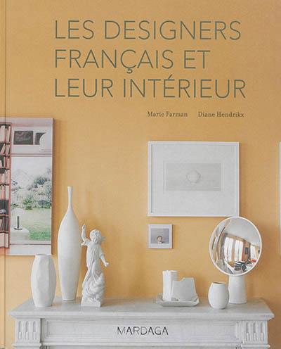 Les designers français et leur intérieur. Paris designers and their interiors