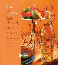 Faire et offrir les fruits à l'alcool, les vins et liqueurs