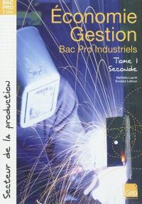 Economie gestion : bac pro industriels. Vol. 1. Seconde : secteur de la production