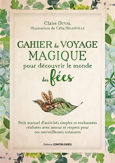 Cahier de voyage magique pour découvrir le monde des fées : petit manuel d'activités simples et enchantées réalisées avec amour et respect pour ces merveilleuses créatures