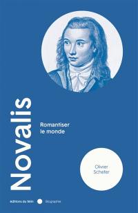 Novalis : romantiser le monde