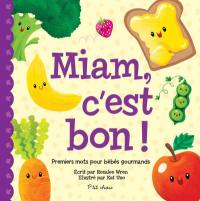 Miam, c'est bon! : premiers mots pour bébés gourmands