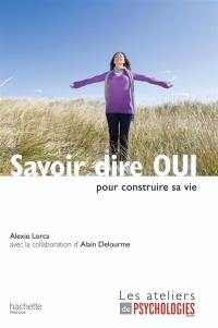 Savoir dire oui pour construire sa vie