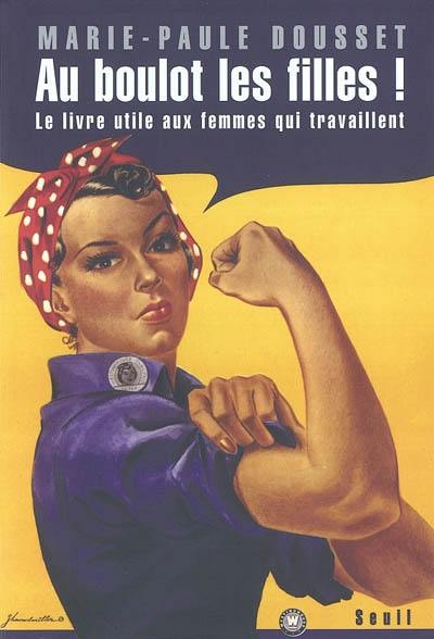 Au boulot les filles : le livre utile aux femmes qui travaillent Au boulot les filles : le livre utile aux femmes qui travaillent