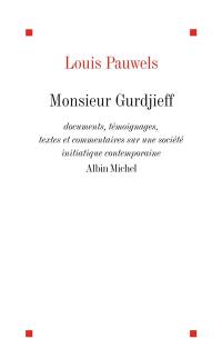 Monsieur Gurdjieff : documents, témoignages, textes et commentaires sur une société initiatique contemporaine