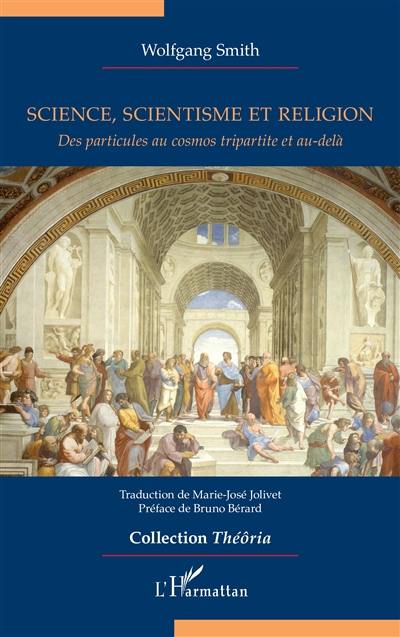 Science, scientisme et religion : des particules au cosmos tripartite et au-delà