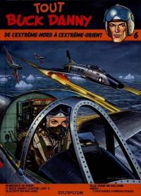 Tout Buck Danny. Vol. 6. De l'Extrême-Nord à l'Extrême-Orient