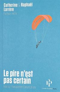 Le pire n'est pas certain : essai sur l'aveuglement catastrophiste