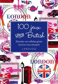 100 jeux ultra British ! : stimulez vos cellules grises tout en vous amusant