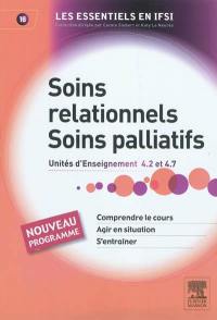 Soins relationnels, soins palliatifs : unités d'enseignement 4.2 et 4.7 : comprendre le cours, agir en situation, s'entraîner